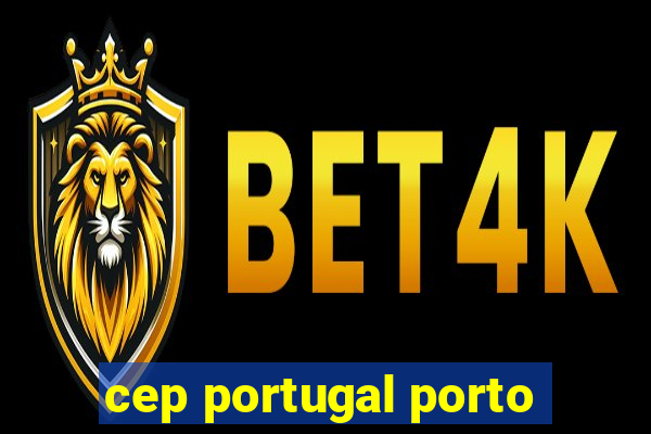 cep portugal porto